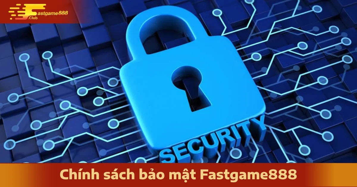 Chính Sách Bảo Mật FastGame888