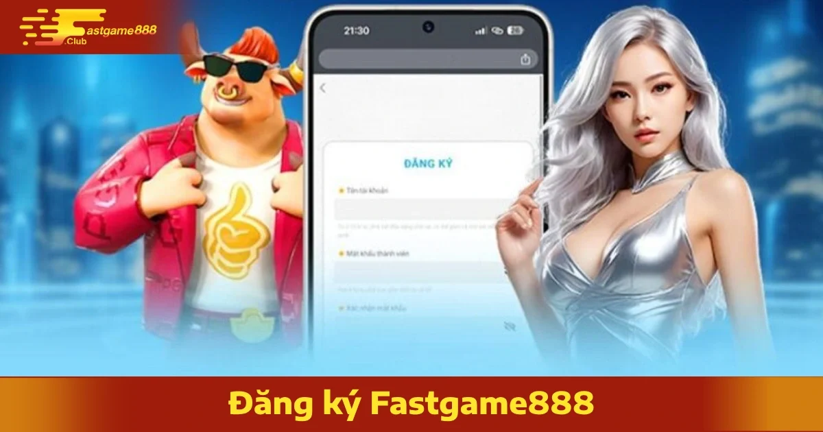 Lưu Ý Khi Đăng Ký FastGame888 Mở Tài Khoản Mới