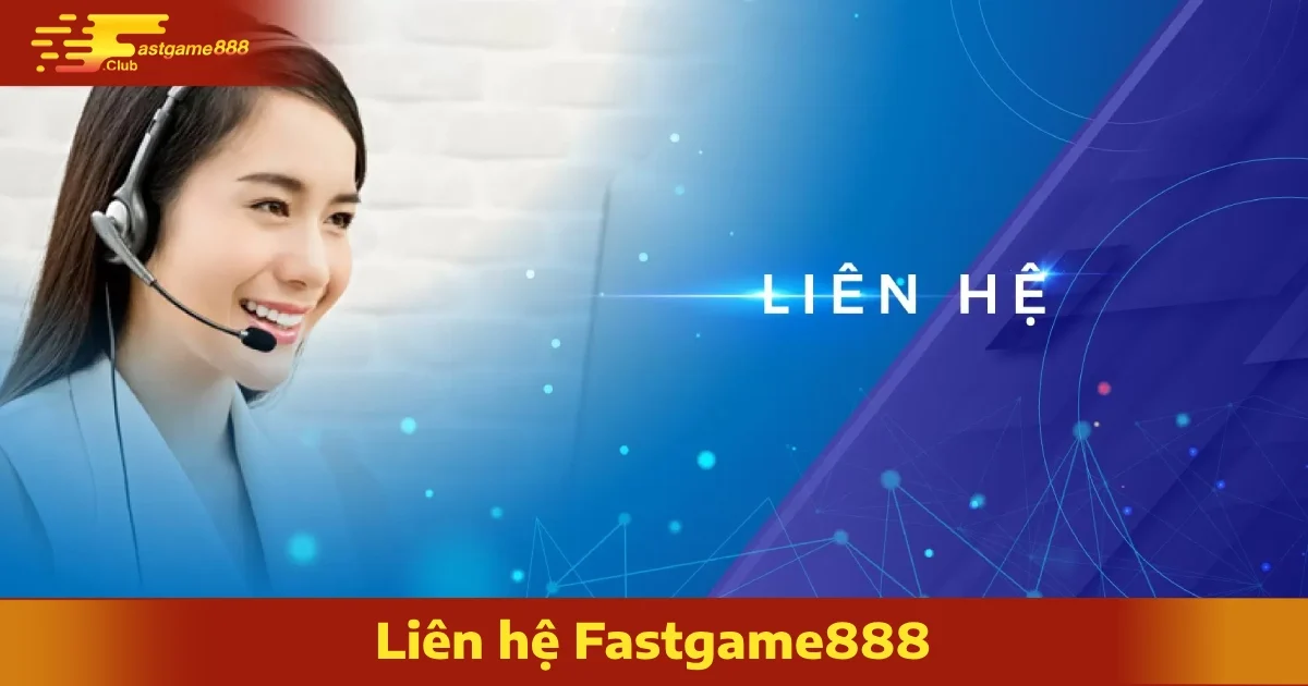 Các Kênh Liên Hệ FastGame888 Chính Thức