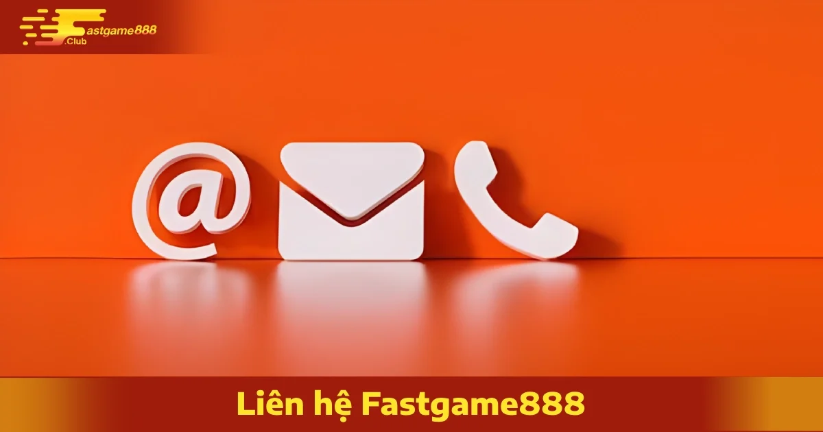 Các Kênh Liên Hệ FastGame888 Chính Thức