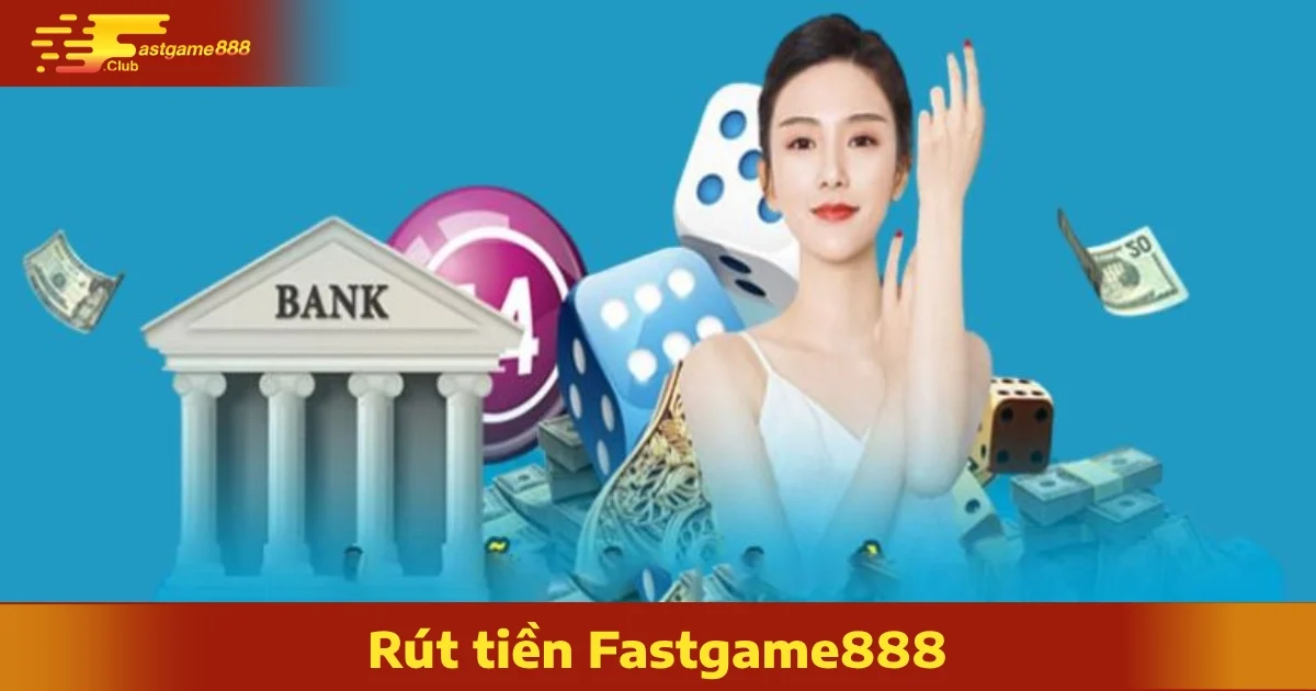 Các Hình Thức Rút Tiền FastGame888