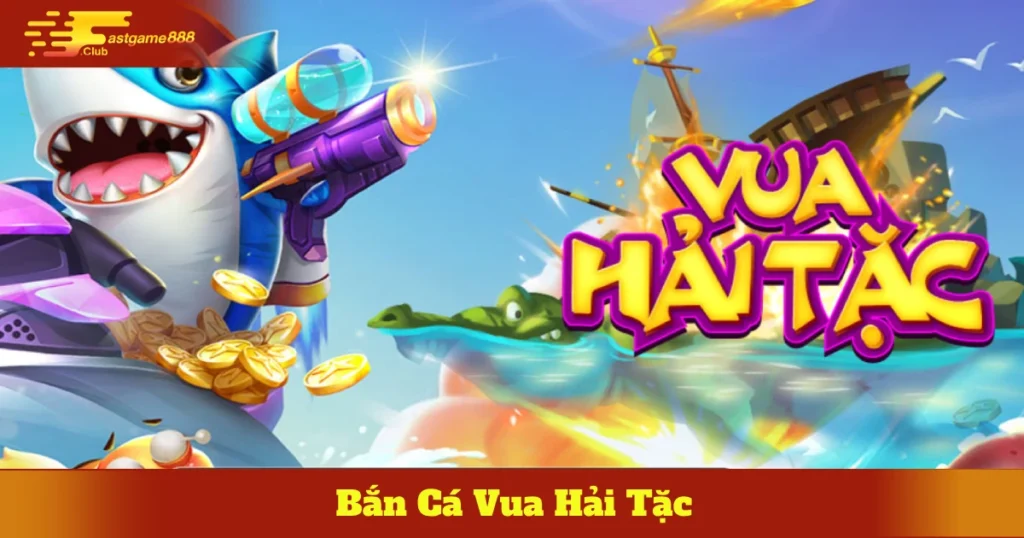 Cách Tham Gia Bắn Cá Vua Hải Tặc Tại Fastgame888