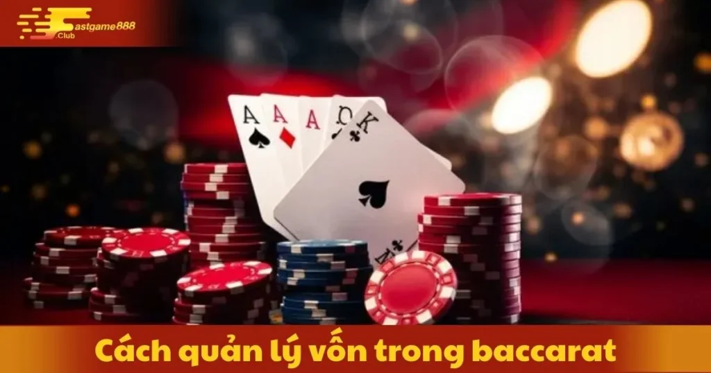 Cách Quản Lý Vốn Trong Baccarat: Bí Quyết Giữ Vững Thành Công