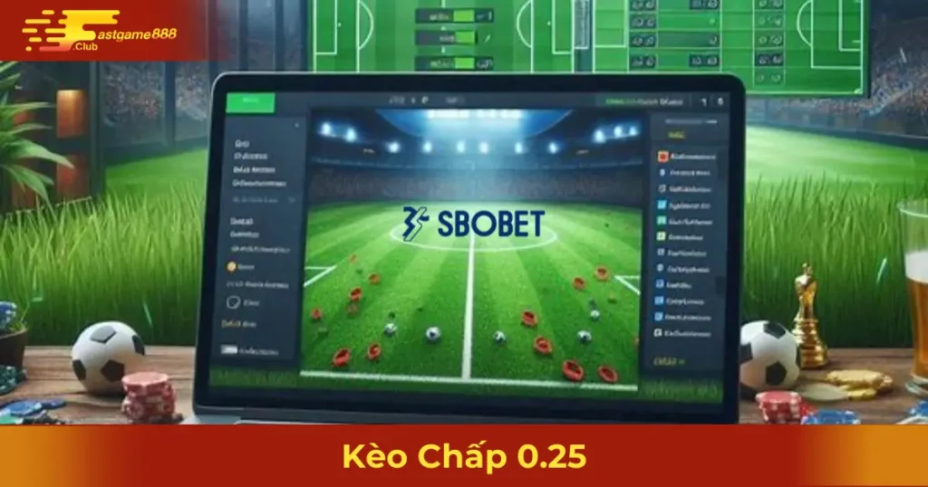 Giải Thích Kèo Chấp 0.25 & Cách Tính Tiền Thắng Thua