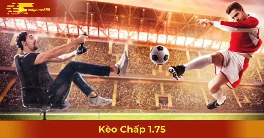 Kèo Chấp 1.75 Là Gì? Mẹo Chơi & Tính Tiền Tại Fastgame888 10 Khi Nào Nên Đặt Cược Kèo Chấp 1.75?