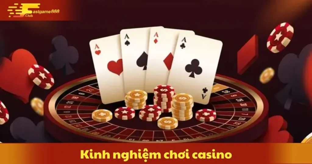 Kinh Nghiệm Chơi Casino – Bí Quyết Kiếm Tiền Từ Sòng Bạc