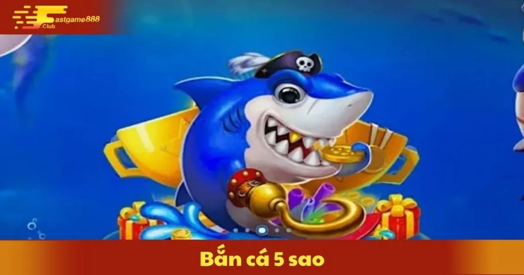 Bắn Cá 5 Sao – Trò Chơi Đỉnh Cao Cho Dân Săn Xu Đỉnh 1 Bắn Cá 5 Sao – Trò Chơi Đỉnh Cao Cho Dân Săn Xu Đỉnh