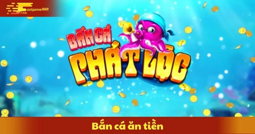 Bắn Cá Ăn Tiền: Cách Chơi & Bí Quyết Đổi Xu Thành Tiền Mặt 2 Bắn Cá Ăn Tiền: Cách Chơi & Bí Quyết Đổi Xu Thành Tiền Mặt